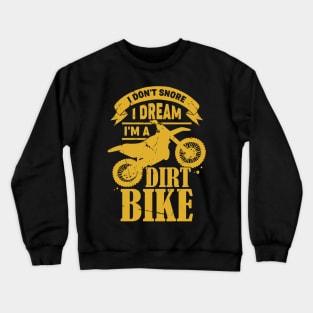 I Don't Snore I Dream I'm A Dirt Bike Crewneck Sweatshirt